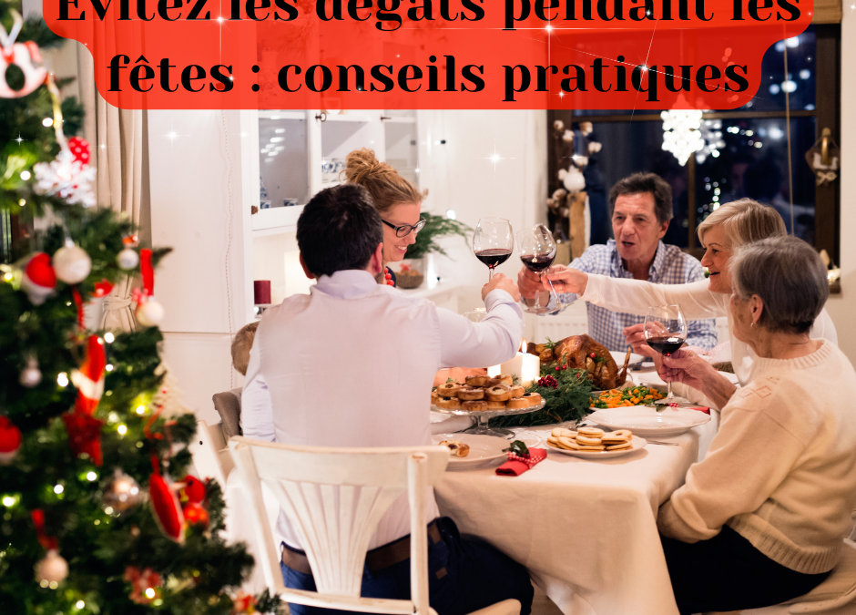 Evitez les dégâts pendant les fêtes : conseils pratiques